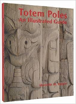 Marjorie M. Halpin -&nbsp;Totem Poles: An Illustrated Guide